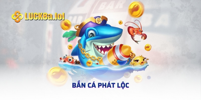 Bắn Cá Phát Lộc