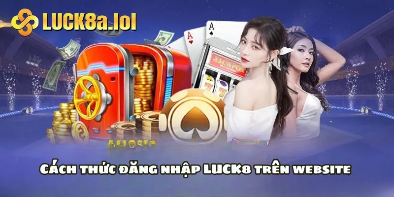 Cách thức đăng nhập LUCK8 trên website 