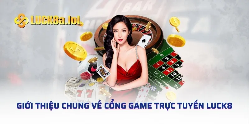 Giới thiệu chung về cổng game trực tuyến LUCK8 