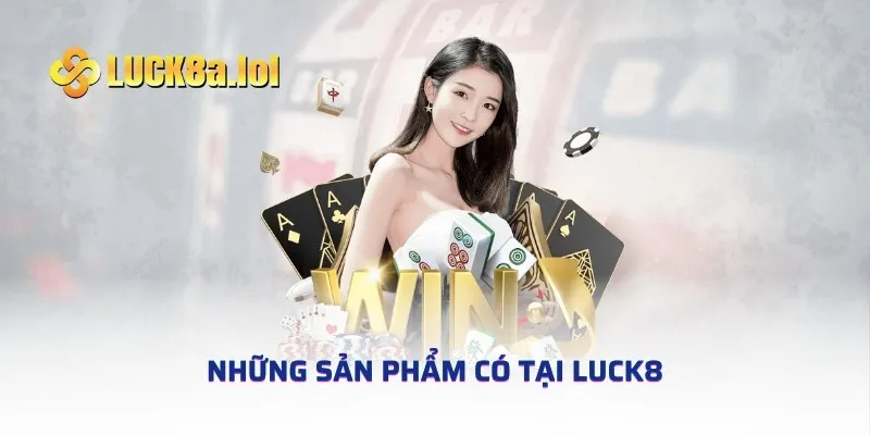 Những sản phẩm có tại LUCK8 