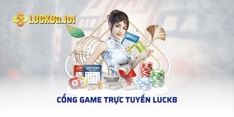 Cổng Game Trực Tuyến LUCK8 - Điểm Đến Số 1 Tại Châu Á