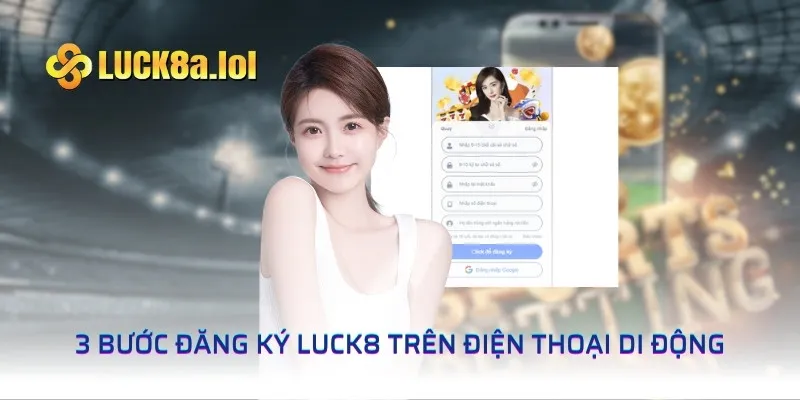 3 bước đăng ký LUCK8 trên điện thoại di động