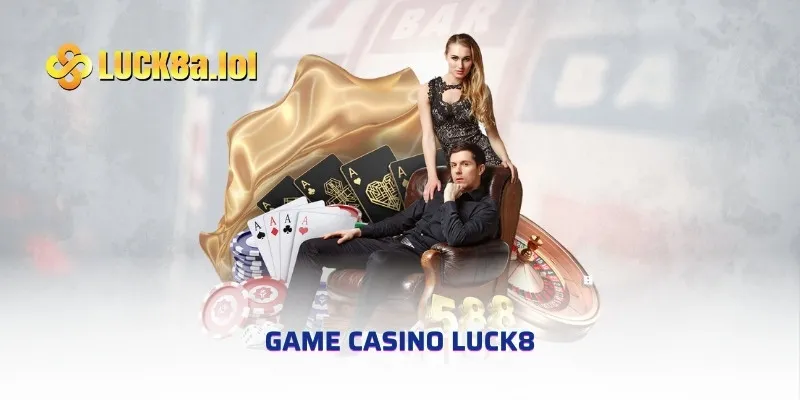 Game Casino LUCK8 - Tổng Hợp Sản Phẩm Hot Nhất Hiện Nay