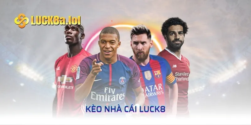 Bí Kíp Nhận Định Kèo Nhà Cái LUCK8 Chuẩn Chỉnh Cho Cược Thủ