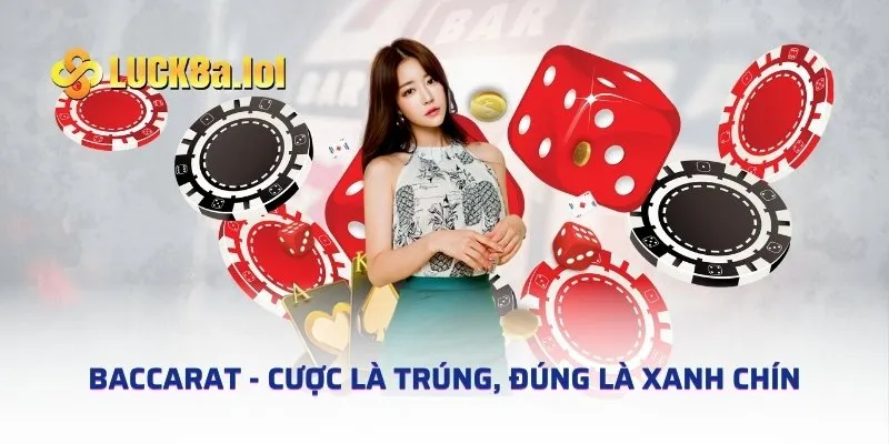 Baccarat - Cược là trúng, đúng là xanh chín