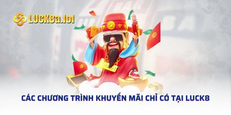 Các chương trình khuyến mãi chỉ có tại LUCK8