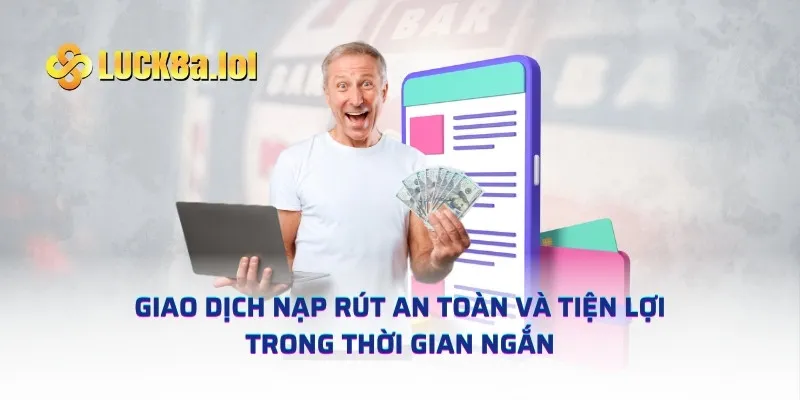 Giao dịch nạp rút an toàn và tiện lợi trong thời gian ngắn