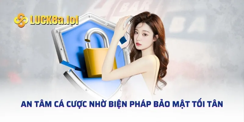 An tâm cá cược nhờ biện pháp bảo mật tối tân