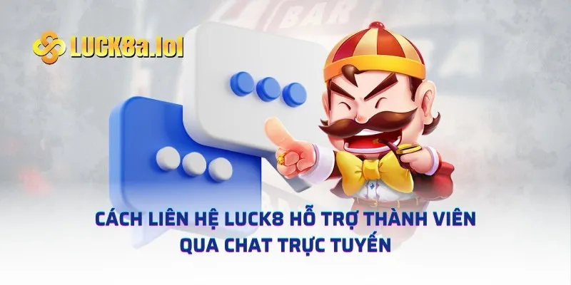 Cách liên hệ luck8 hỗ trợ thành viên qua chat trực tuyến