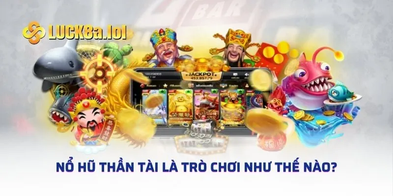 Nổ hũ thần tài là trò chơi như thế nào?