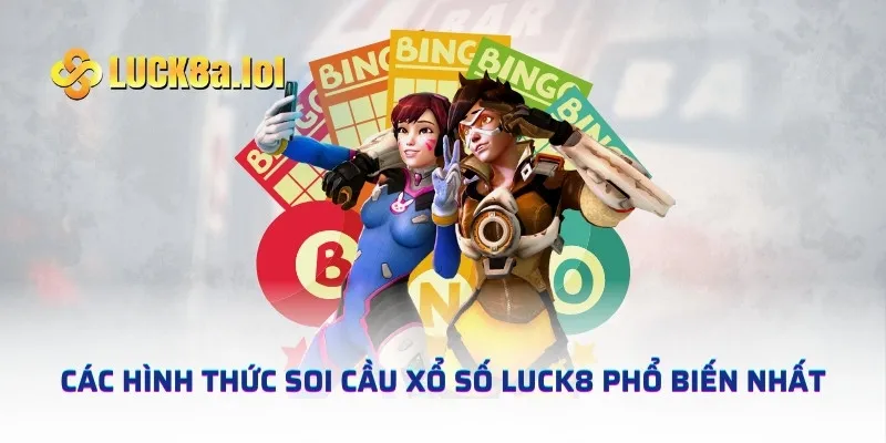 Các hình thức soi cầu xổ số LUCK8 phổ biến nhất