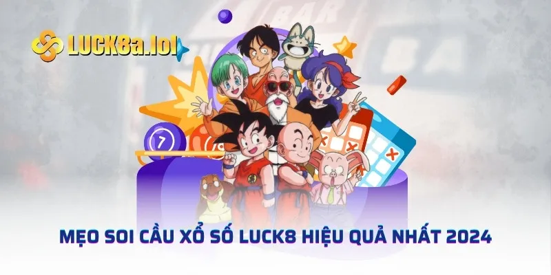 Mẹo soi cầu xổ số LUCK8 hiệu quả nhất 2024