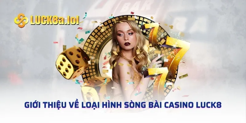 Giới thiệu về loại hình sòng bài casino LUCK8