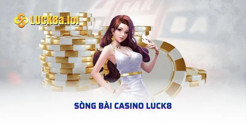 Đắm Chìm Trong Sòng Bài Casino LUCK8 Đẳng Cấp Mỗi Ngày