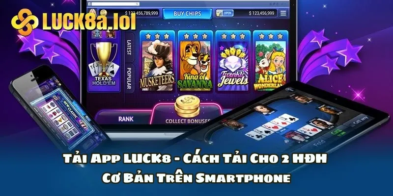 Tải App LUCK8 - Cách Tải Cho 2 HĐH Cơ Bản Trên Smartphone