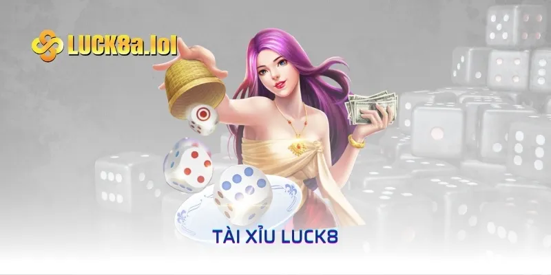 Tài Xỉu LUCK8 Đổi Thưởng Online - Tham Gia Nhận Quà Ngay