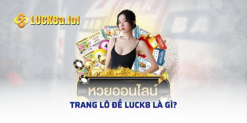 Trang lô đề LUCK8 là gì?