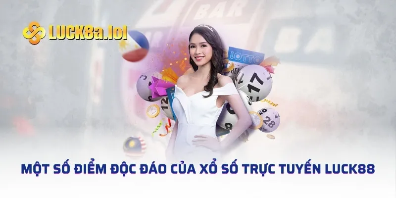 Một số điểm độc đáo của xổ số trực tuyến LUCK8