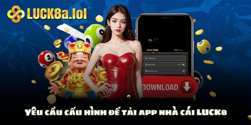 Yêu cầu cấu hình để tải app nhà cái LUCK8