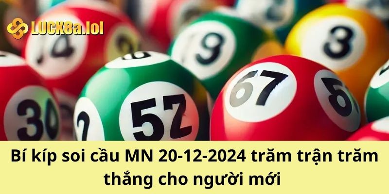 Bí Kíp Soi Cầu Mn 20-12-2024 Uy Tín Trăm Trận Trăm Thắng