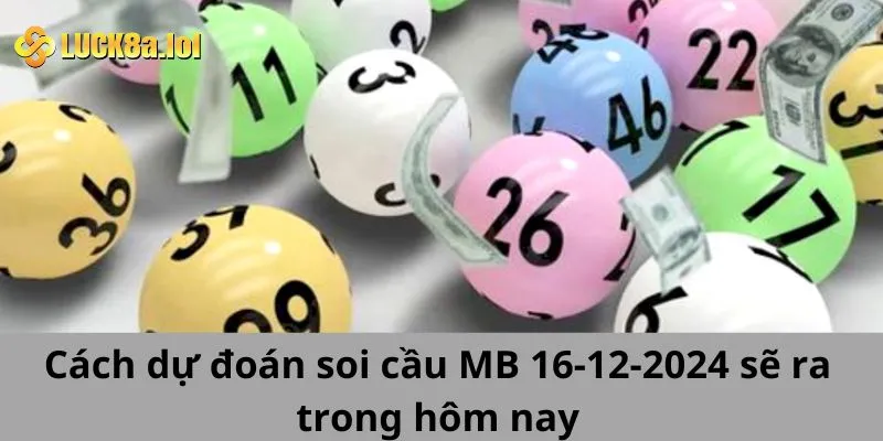 Cách dự đoán soi cầu MB 16-12-2025 sẽ ra trong hôm nay