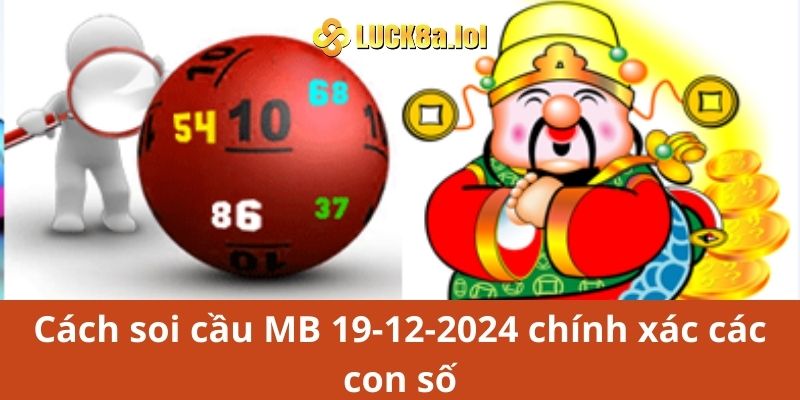 Cách Soi Cầu Mb 19-12-2024 Chính Xác Các Con Số