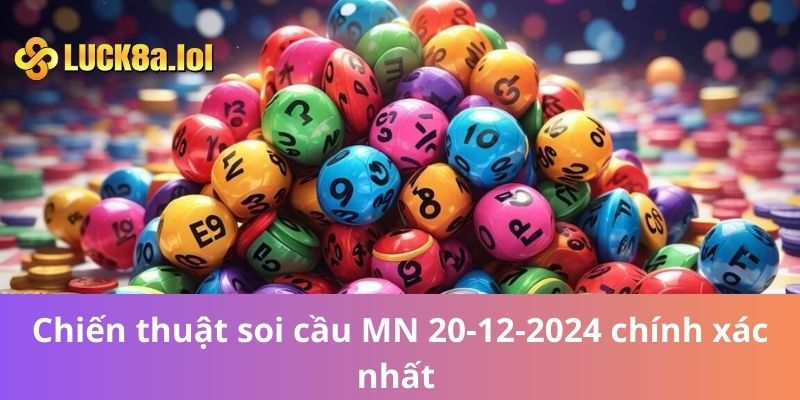 Chiến thuật soi cầu MN 20-12-2024 chính xác nhất