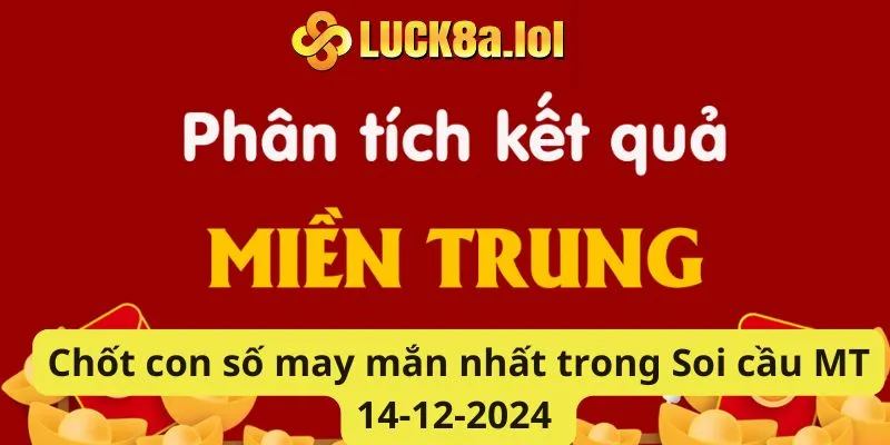 Chốt con số may mắn nhất trong Soi cầu MT 14-12-2024 