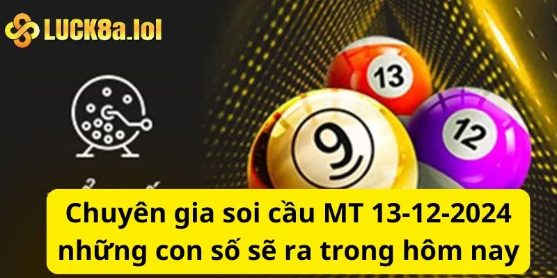 Chuyên gia soi cầu MT 13-12-2024 những con số sẽ ra trong hôm nay