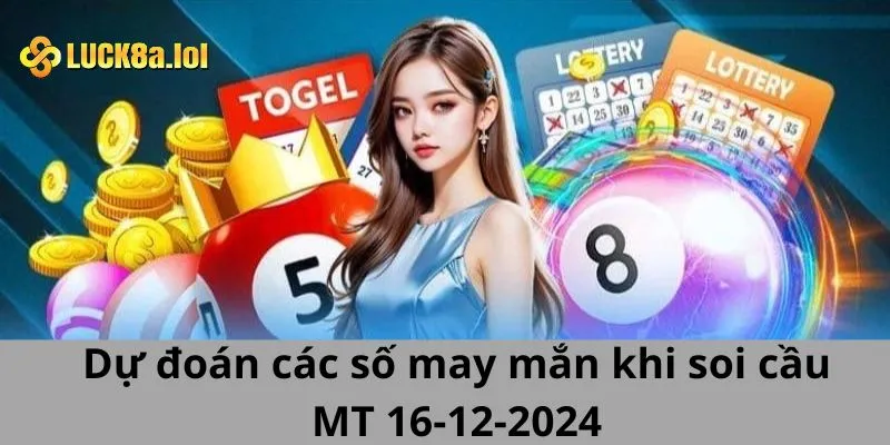 Dự đoán các số may mắn khi soi cầu MT 16-12-2024