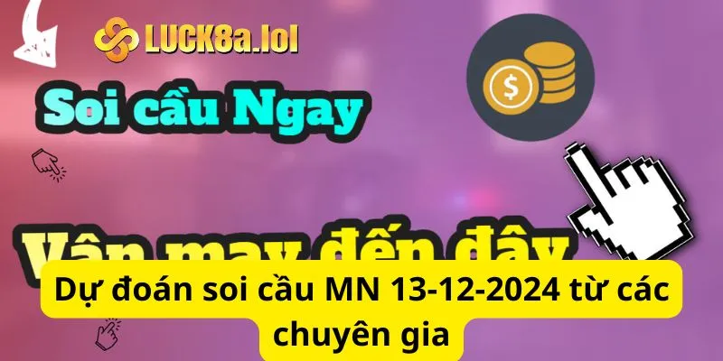 Dự đoán soi cầu MN 13-12-2024 từ các chuyên gia