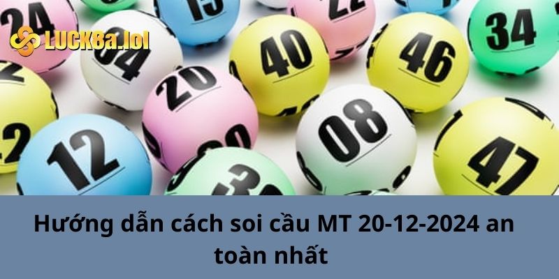 Hướng Dẫn Cách Soi Cầu Mt 20-12-2024 An Toàn Nhất