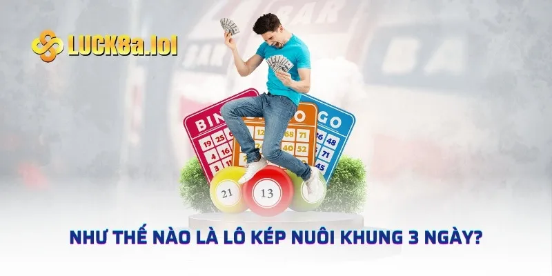 Như thế nào là lô kép nuôi khung 3 ngày?