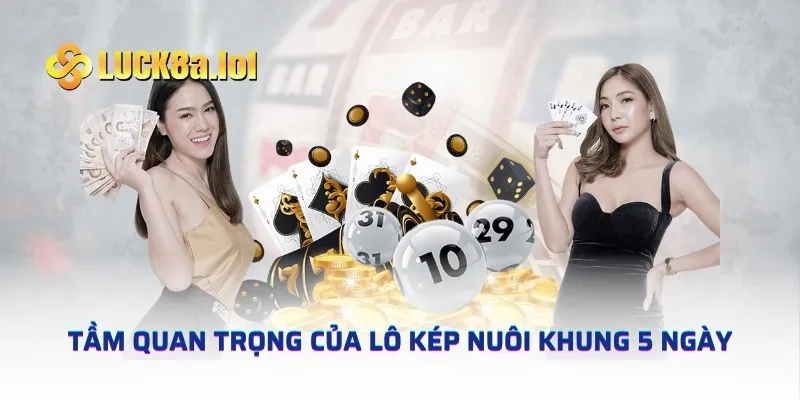 Tầm quan trọng của lô kép nuôi khung 5 ngày