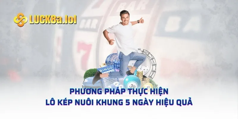 Phương pháp thực hiện lô kép nuôi khung 5 ngày hiệu quả