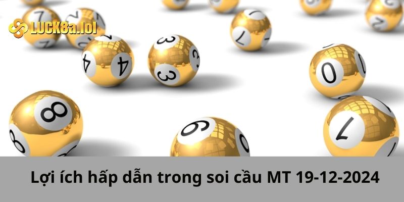 Lợi ích hấp dẫn trong soi cầu MT 19-12-2024