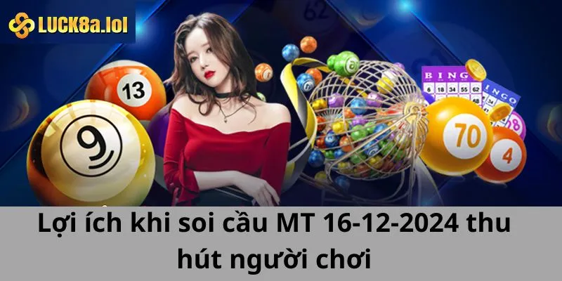 Lợi ích khi soi cầu MT 16-12-2024 thu hút người chơi