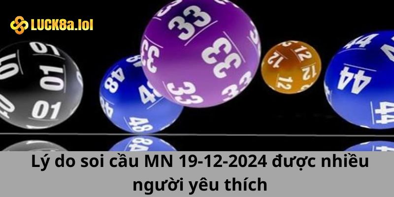 Lý do soi cầu MN 19-12-2024 được nhiều người yêu thích