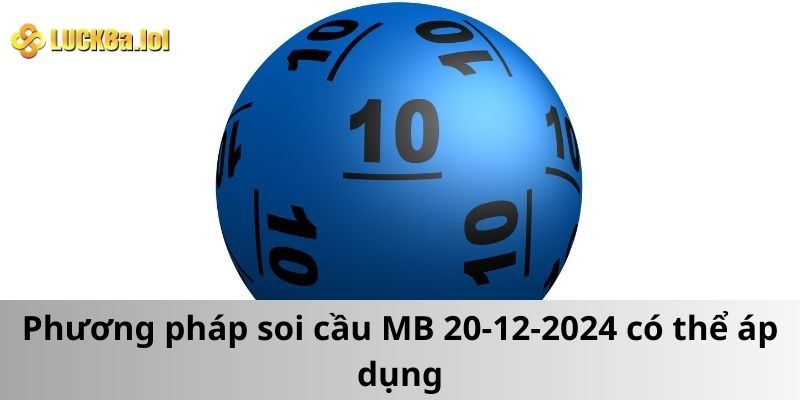 Phương pháp soi cầu MB 20-12-2024 có thể áp dụng hiệu quả