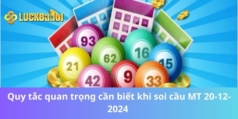 Quy tắc quan trọng cần biết khi soi cầu MT 20-12-2024