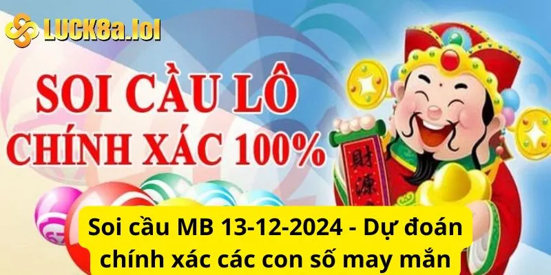 Soi cầu MB 13-12-2024 - Dự đoán chính xác các con số