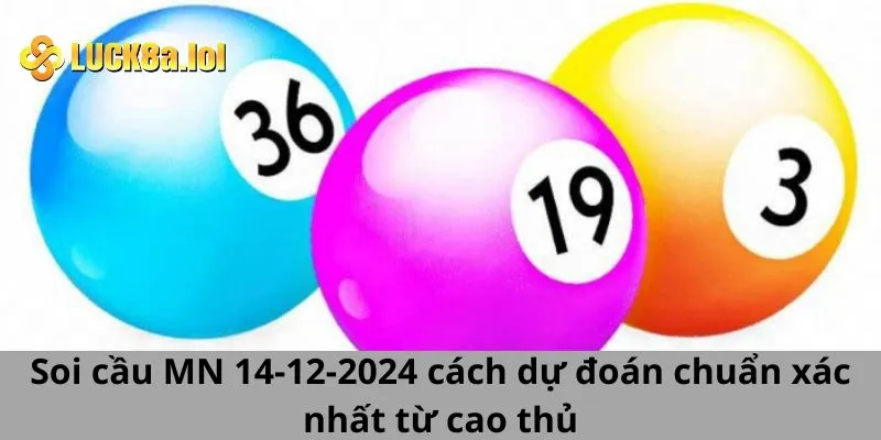 Soi cầu MN 14-12-2024 cách dự đoán chuẩn xác từ các cao thủ