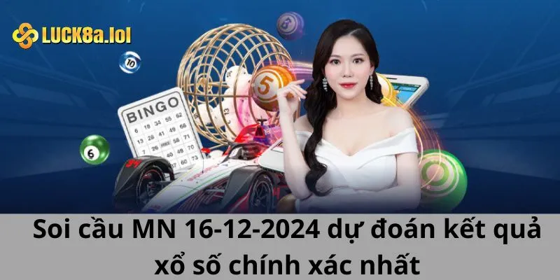 Soi cầu MN 16-12-2024 dự đoán kết quả xổ số chính xác nhất