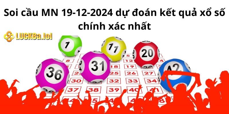 Soi Cầu Mn 19-12-2024 Dự Đoán Kết Quả Xổ Số Chính Xác