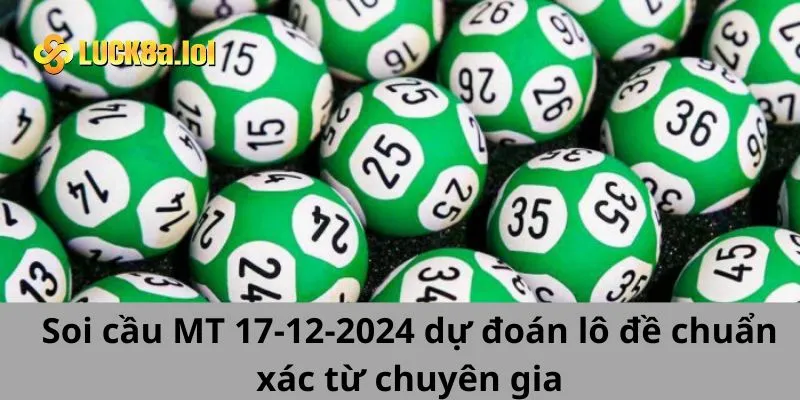 Soi Cầu Mt 17-12-2024 Dự Đoán Lô Đề Chuẩn Xác