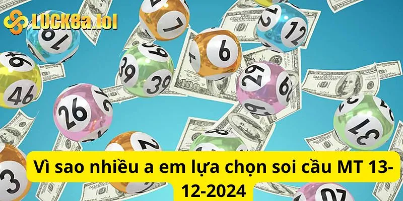 Vì sao nhiều a em lựa chọn soi cầu MT 13-12-2024