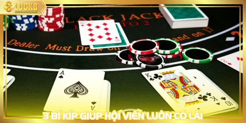 3 bí kíp giúp hội viên luôn có lãi khi tham gia Blackjack