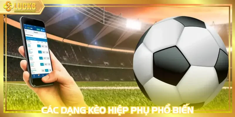 Các dạng kèo cược hiệp thi đấu phụ phổ biến