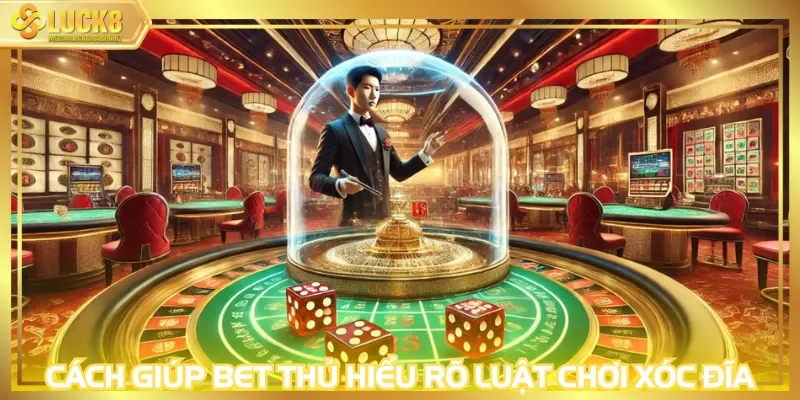 Cách giúp bet thủ hiểu rõ luật chơi xóc đĩa