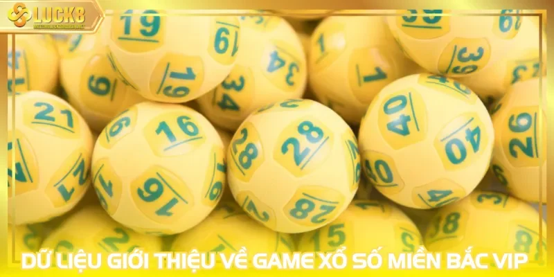 Dữ liệu giới thiệu về game xổ số miền Bắc VIP 